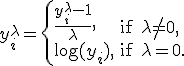  y_i^{\lambda} = \begin{cases}\frac{y_i^\lambda-1}{\lambda},&\text{if } \lambda \neq 0,\\ \log{(y_i)},& \text{if } \lambda = 0.\end{cases}